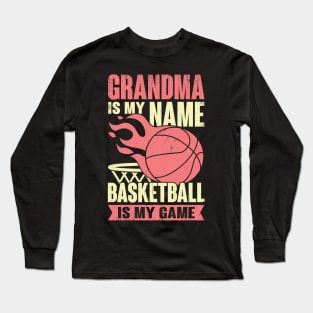 Grandma Is My Name Basketball Is My Game Long Sleeve T-Shirt